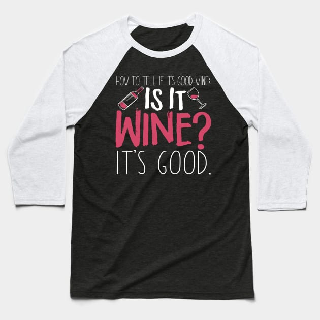 How To Tell If It's Good Wine - It Is Wine? It's Good Baseball T-Shirt by fromherotozero